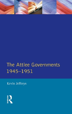 Attlee Governments 1945-1951 by Kevin Jefferys