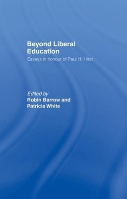 Beyond Liberal Education: Essays in Honour of Paul H Hirst by Robin Barrow
