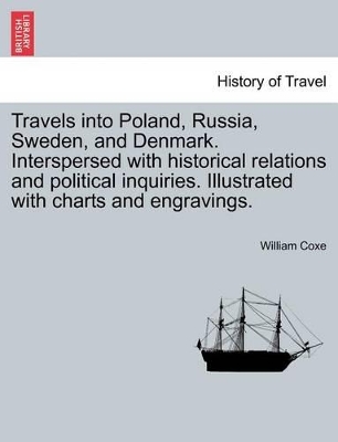 Travels Into Poland, Russia, Sweden, and Denmark. Interspersed with Historical Relations and Political Inquiries. Illustrated with Charts and Engravings. book