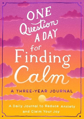 One Question a Day for Finding Calm: A Three-Year Journal: A Daily Journal to Reduce Anxiety and Claim Your Joy book