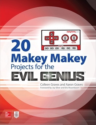 20 Makey Makey Projects for the Evil Genius by Aaron Graves