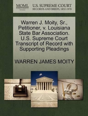 Warren J. Moity, Sr., Petitioner, V. Louisiana State Bar Association. U.S. Supreme Court Transcript of Record with Supporting Pleadings book