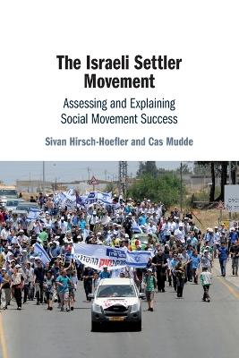The Israeli Settler Movement: Assessing and Explaining Social Movement Success by Sivan Hirsch-Hoefler