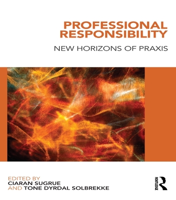 Professional Responsibility: New Horizons of Praxis by Ciaran Sugrue