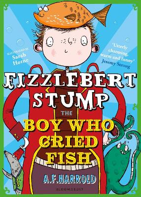 Fizzlebert Stump: The Boy Who Cried Fish by A.F. Harrold