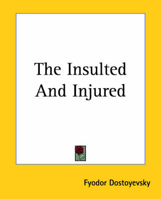 The The Insulted And Injured by Fyodor Dostoyevsky