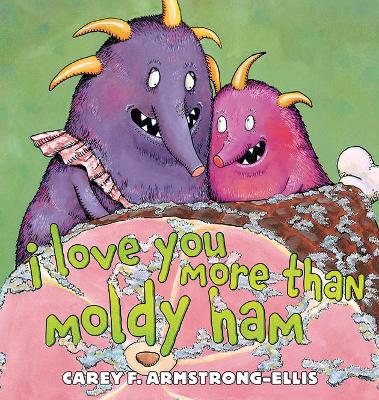 I Love You More Than Moldy Ham book