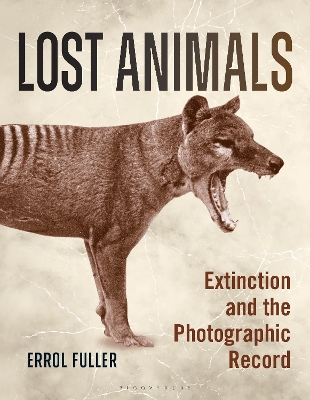 Lost Animals: Extinction and the Photographic Record by Errol Fuller