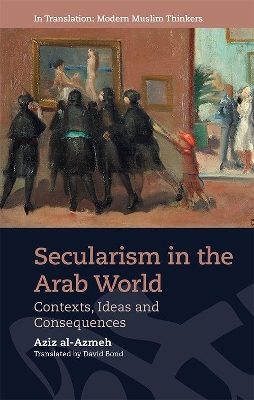 Secularism in the Arab World: Contexts, Ideas and Consequences book