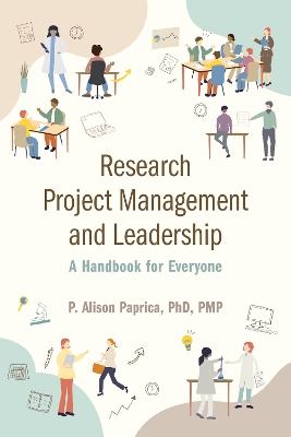 Research Project Management and Leadership: A Handbook for Everyone by P. Alison Paprica