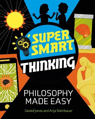 Super Smart Thinking: Philosophy Made Easy by Gerald Jones