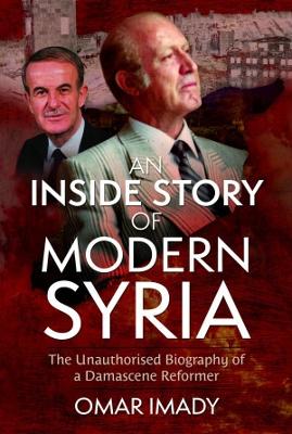 An Inside Story of Modern Syria: The Unauthorised Biography of a Damascene Reformer book