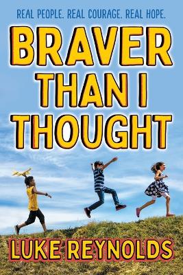 Braver than I Thought: Real People. Real Courage. Real Hope. book