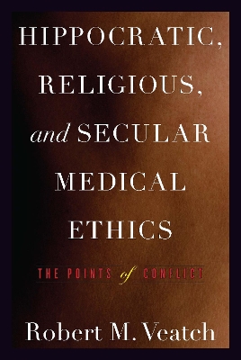 Hippocratic, Religious, and Secular Medical Ethics by Robert M Veatch
