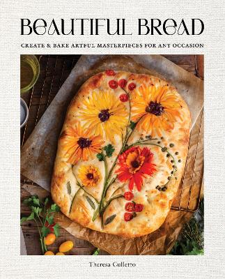 Beautiful Bread: Create & Bake Artful Masterpieces for Any Occasion book