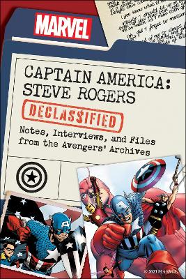 Captain America: Steve Rogers Declassified: Notes, Interviews, and Files from the Avengers' Archives book