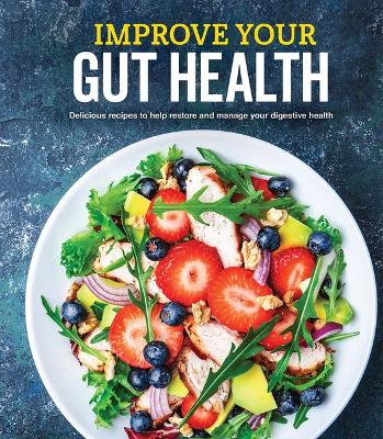 Improve Your Gut Health: Delicious Recipes to Help Restore and Manage Your Digestive Health book