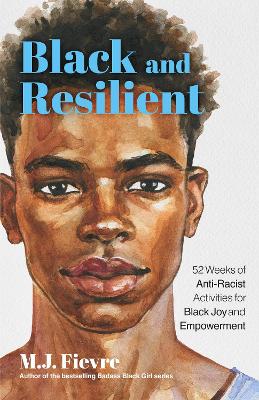 Black and Resilient: 52 Weeks of Anti-Racist Activities for Black Joy and Empowerment (Journal for Healing, Black Self-Love, Anti-Prejudice, and Affirmations for Teens) book