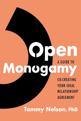 Open Monogamy: A Guide to Co-Creating Your Ideal Relationship Agreement book