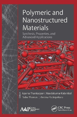 Polymeric and Nanostructured Materials: Synthesis, Properties, and Advanced Applications by Aparna Thankappan