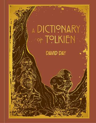 A A Dictionary of Tolkien: DELUXE EDITION An A-Z Guide to the Creatures, Plants, Events and Places of Tolkien's World by David Day