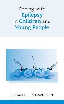Coping with Epilepsy in Children and Young People by Susan Elliot-Wright