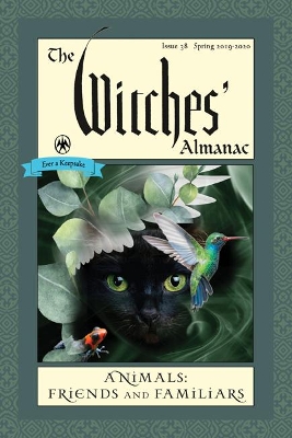 Witches' Almanac 2019: Issue 38, Spring 2019 to Spring 2020, Animals: Friends and Familiars by Andrew Theitic
