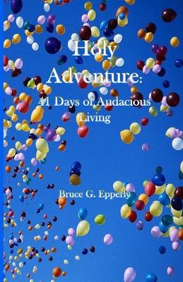 Holy Adventure: 41 Days of Audacious Living book