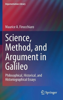 Science, Method, and Argument in Galileo: Philosophical, Historical, and Historiographical Essays book