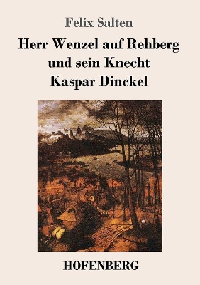 Herr Wenzel auf Rehberg und sein Knecht Kaspar Dinckel by Felix Salten