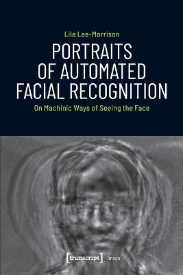 Portraits of Automated Facial Recognition – On Machinic Ways of Seeing the Face book