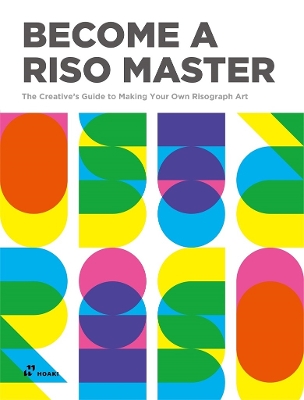 Become a Riso Master: The Creative's Guide to Making Your Own Risograph Art book