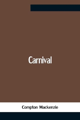 Carnival by Compton Mackenzie