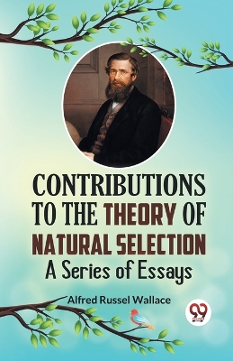 Contributions to the Theory of Natural Selection a Series of Essays book