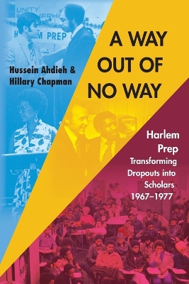 A Way Out of No Way: Harlem Prep: Transforming Dropouts into Scholars, 1967-1977 book