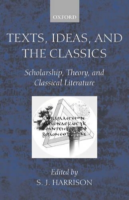 Texts, Ideas, and the Classics: Scholarship, Theory, and Classical Literature book