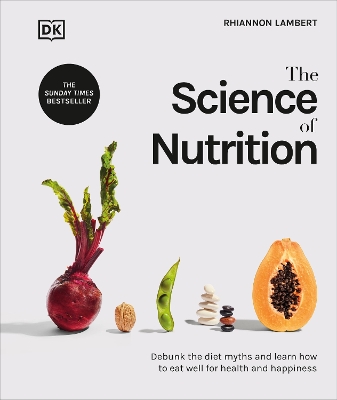 The Science of Nutrition: Debunk the Diet Myths and Learn How to Eat Well for Health and Happiness book