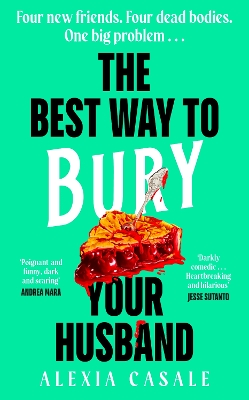 The Best Way to Bury Your Husband: Four new friends. Four dead bodies. One big problem . . . by Alexia Casale