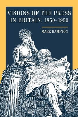 Visions of the Press in Britain, 1850-1950 book