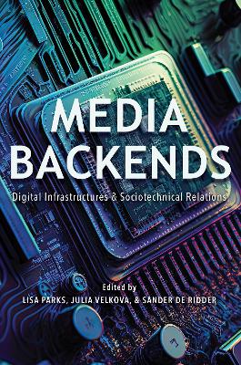 Media Backends: Digital Infrastructures and Sociotechnical Relations book