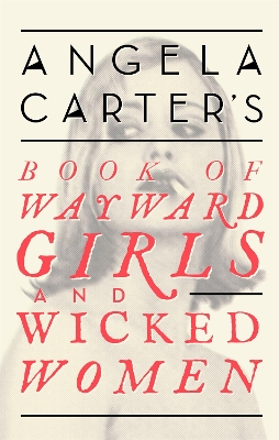 Angela Carter's Book Of Wayward Girls And Wicked Women book
