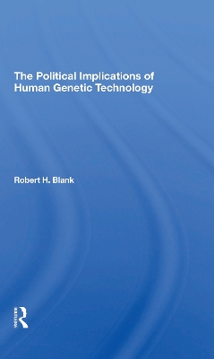 The Political Implications Of Human Genetic Technology by Robert H. Blank