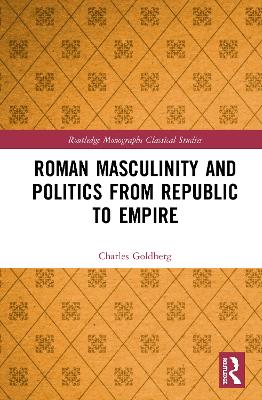 Roman Masculinity and Politics from Republic to Empire book