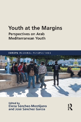 Youth at the Margins: Perspectives on Arab Mediterranean Youth by ELENA SÁNCHEZ-MONTIJANO