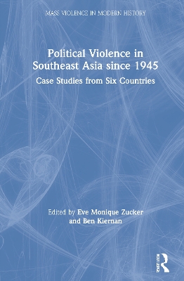 Political Violence in Southeast Asia since 1945: Case Studies from Six Countries by Eve Monique Zucker