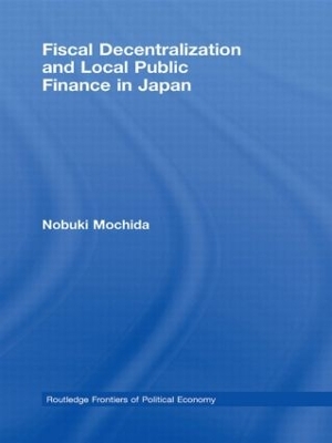 Fiscal Decentralization and Local Public Finance in Japan by Nobuki Mochida