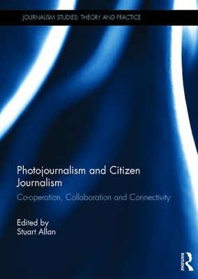 Photojournalism and Citizen Journalism by Stuart Allan