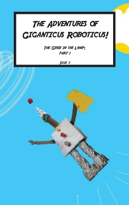 Giganticus Roboticus: The Genie in The lamp: The Genie and The lamp: The Origin Story book