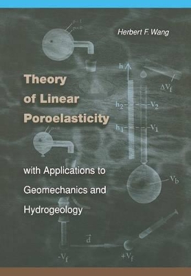 Theory of Linear Poroelasticity with Applications to Geomechanics and Hydrogeology by Herbert F. Wang
