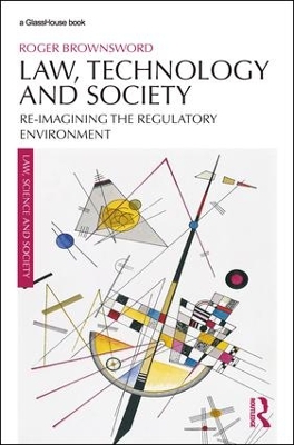 Law, Technology and Society: Reimagining the Regulatory Environment by Roger Brownsword